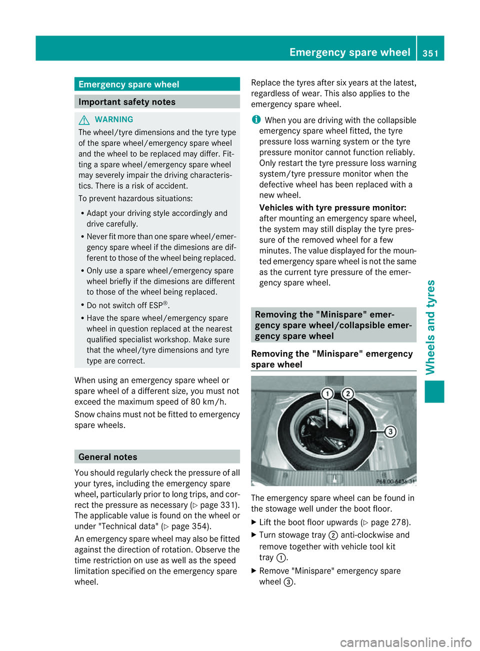 MERCEDES-BENZ CLS COUPE 2012 Owners Manual Emergency spare wheel
Important safety notes
G
WARNING
The wheel/tyr edimension sand th etyret ype
of th espar ew heel/emergency spar ewheel
and th ewheel to be replaced may differ. Fit-
tin gas parew MERCEDES-BENZ CLS COUPE 2012 Owners Manual Emergency spare wheel
Important safety notes
G
WARNING
The wheel/tyr edimension sand th etyret ype
of th espar ew heel/emergency spar ewheel
and th ewheel to be replaced may differ. Fit-
tin gas parew