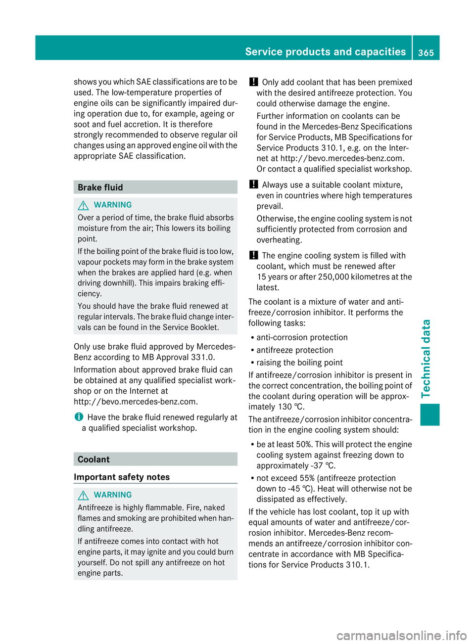 MERCEDES-BENZ CLS COUPE 2012 Owners Manual shows you which SAE classifications are to be
used. The low-temperature properties of
engine oils can be significantly impaired dur-
ing operation due to, for example, ageing or
soot and fuel accretio MERCEDES-BENZ CLS COUPE 2012 Owners Manual shows you which SAE classifications are to be
used. The low-temperature properties of
engine oils can be significantly impaired dur-
ing operation due to, for example, ageing or
soot and fuel accretio
