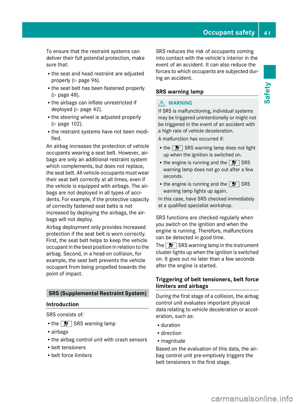 MERCEDES-BENZ CLS COUPE 2012  Owners Manual To ensure that the restraint systems can
deliver their full potential protection, make
sure that:
R
the seat and head restraint are adjusted
properly (Y page 96).
R the seat belt has been fastened pro