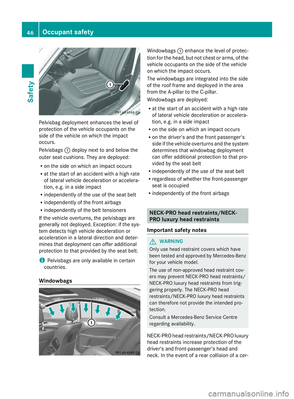 MERCEDES-BENZ CLS COUPE 2012 Owners Manual Pelvisbag deployment enhances the level of
protection of the vehicle occupant sonthe
side of the vehicle on which the impact
occurs.
Pelvisbags :deploy next to and below the
outer seat cushions. They MERCEDES-BENZ CLS COUPE 2012 Owners Manual Pelvisbag deployment enhances the level of
protection of the vehicle occupant sonthe
side of the vehicle on which the impact
occurs.
Pelvisbags :deploy next to and below the
outer seat cushions. They