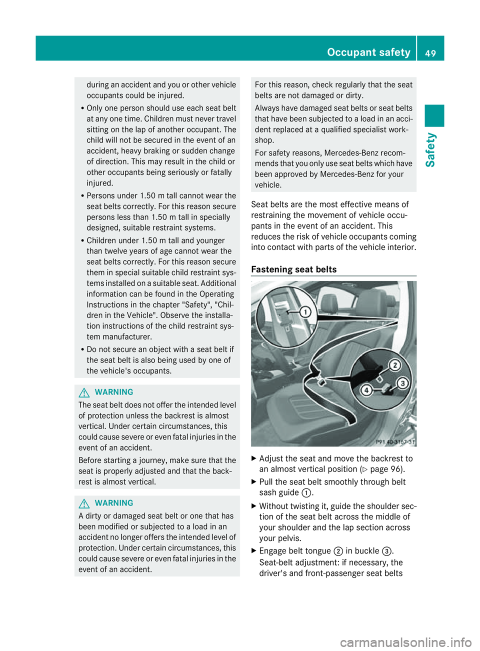 MERCEDES-BENZ CLS COUPE 2012 Owners Manual during an acciden
tand yo uoro thervehicle
occupant scould be injured.
R Only one person should use each seat belt
at any one time. Children must never travel
sitting on the lap of another occupant .T MERCEDES-BENZ CLS COUPE 2012 Owners Manual during an acciden
tand yo uoro thervehicle
occupant scould be injured.
R Only one person should use each seat belt
at any one time. Children must never travel
sitting on the lap of another occupant .T