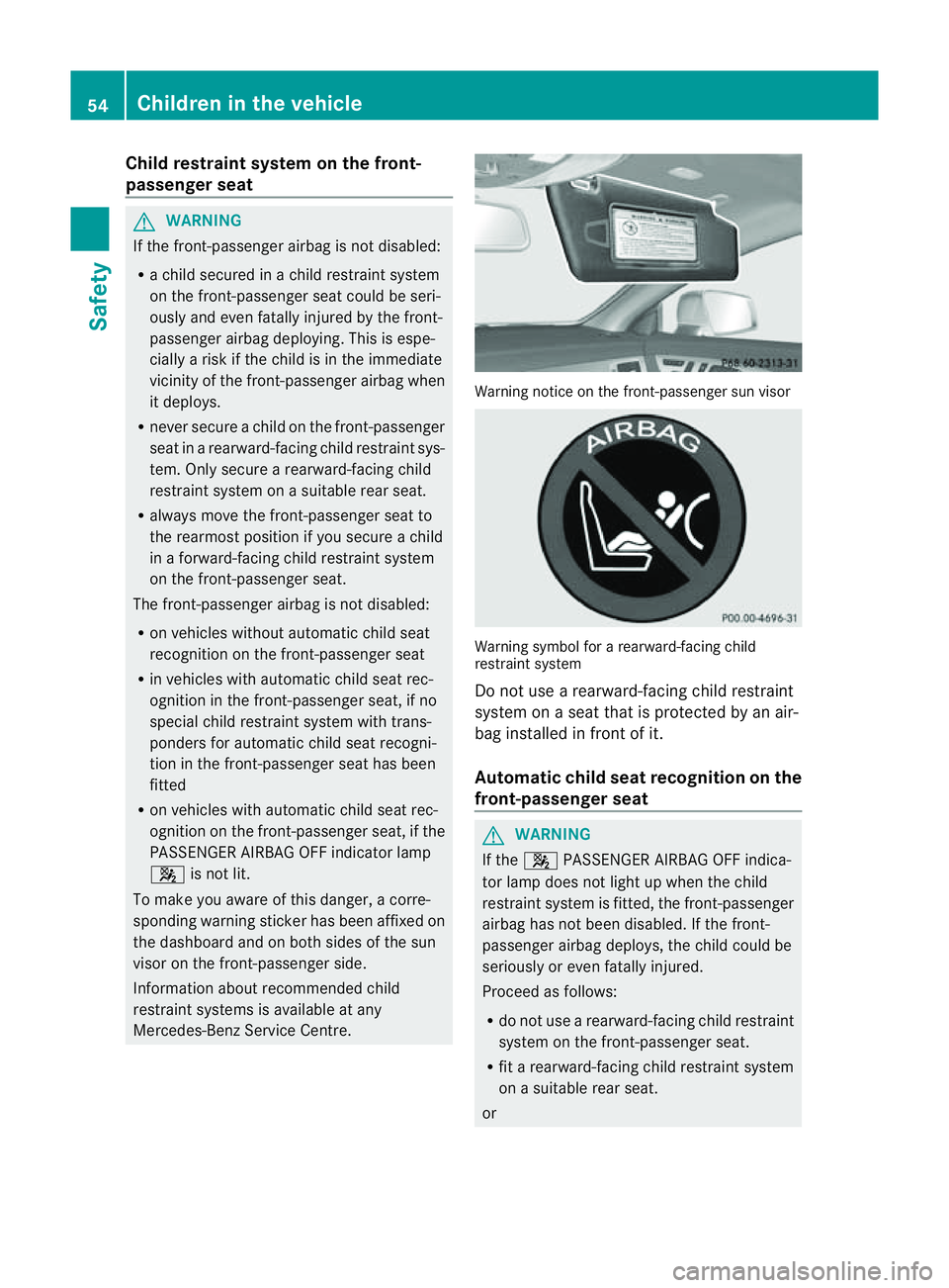 MERCEDES-BENZ CLS COUPE 2012 Owners Manual Child restraint system on th
efront-
passenge rseat G
WARNING
If th efront- passenger airbag is not disabled:
R ac hild secured in achild restraint system
on th efront- passenger seat could be seri-
o MERCEDES-BENZ CLS COUPE 2012 Owners Manual Child restraint system on th
efront-
passenge rseat G
WARNING
If th efront- passenger airbag is not disabled:
R ac hild secured in achild restraint system
on th efront- passenger seat could be seri-
o