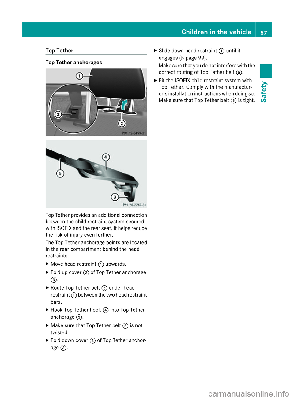 MERCEDES-BENZ CLS COUPE 2012  Owners Manual Top Tether
Top Tether anchorages
To
pT ether provides an additional connection
between the child restraint system secured
with ISOFI Xand the rea rseat. It helps reduce
the risk of injury even further