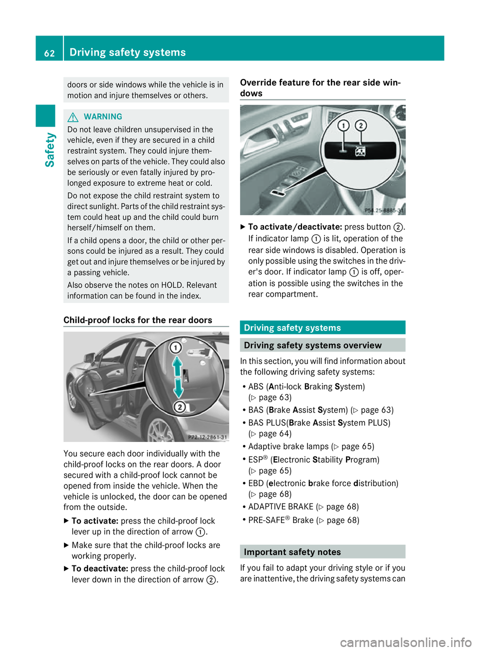 MERCEDES-BENZ CLS COUPE 2012 Owners Manual doors or side windows while the vehicle is in
motion and injure themselves or others. G
WARNING
Do not leave children unsupervised in the
vehicle, even if they are secured in achild
restraint system. MERCEDES-BENZ CLS COUPE 2012 Owners Manual doors or side windows while the vehicle is in
motion and injure themselves or others. G
WARNING
Do not leave children unsupervised in the
vehicle, even if they are secured in achild
restraint system.