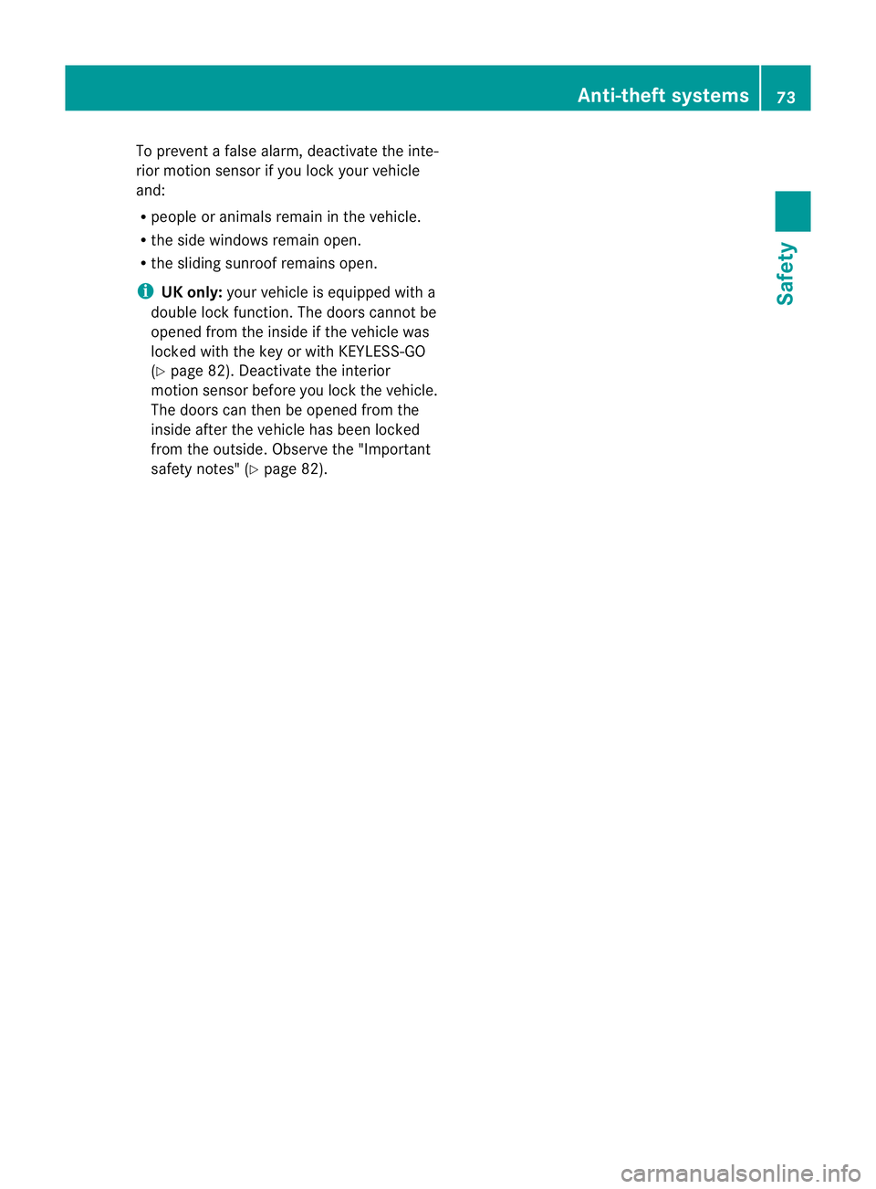 MERCEDES-BENZ CLS COUPE 2012  Owners Manual To prevent
afalse alarm, deactivate the inte-
rior motion sensor if you lock your vehicle
and:
R people or animals remain in the vehicle.
R the side windows remain open.
R the sliding sunroof remains 