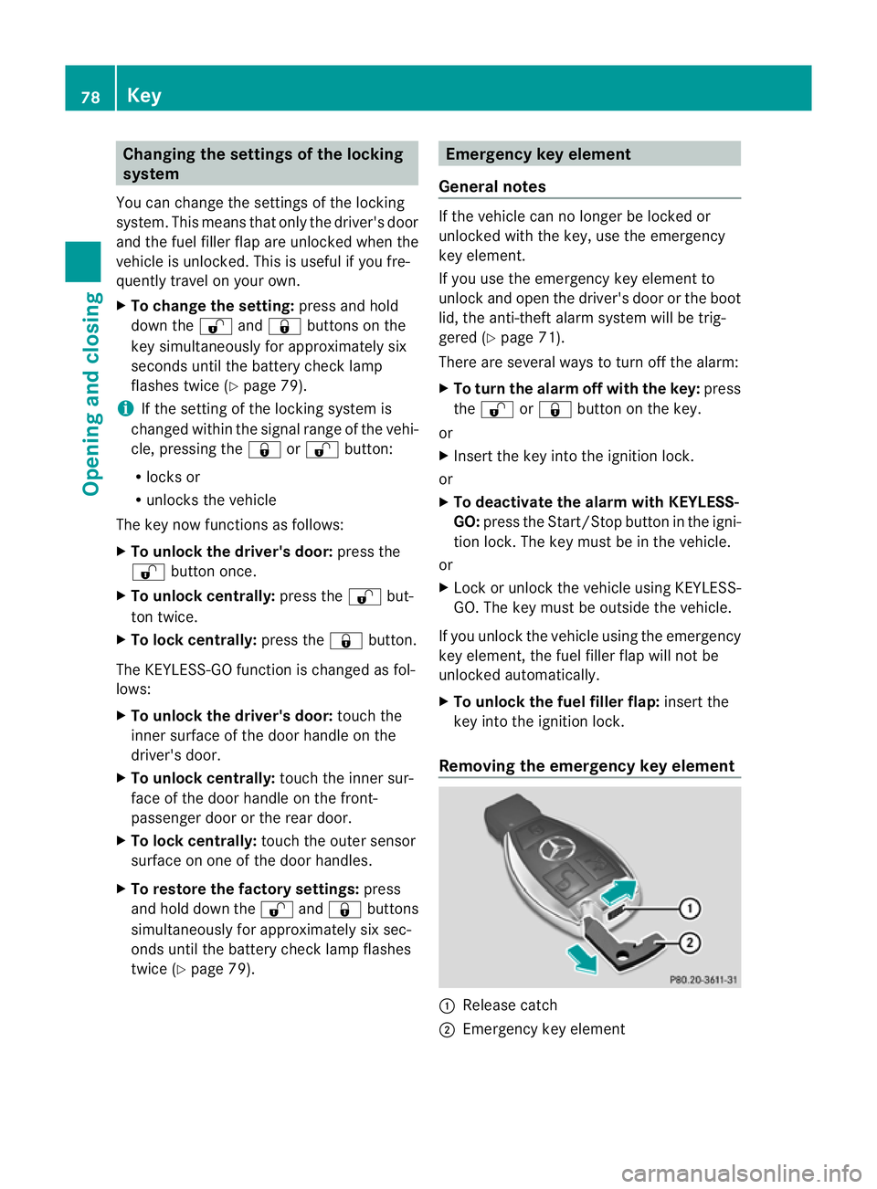MERCEDES-BENZ CLS COUPE 2012 Owners Manual Changing th
esettings of th elocking
system
You can chang ethe settings of th elocking
system. This mean stha tonlyt he driver' sdoor
and th efuel fille rflap are unlocked when the
vehicle is unlo MERCEDES-BENZ CLS COUPE 2012 Owners Manual Changing th
esettings of th elocking
system
You can chang ethe settings of th elocking
system. This mean stha tonlyt he driver' sdoor
and th efuel fille rflap are unlocked when the
vehicle is unlo