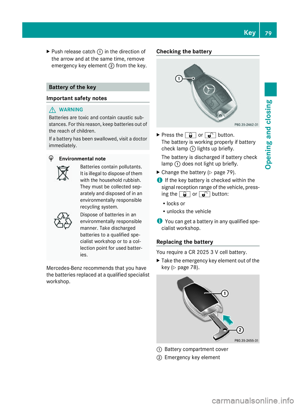 MERCEDES-BENZ CLS COUPE 2012 Owners Manual X
Push release catch :in the direction of
the arrow and at the same time, remove
emergenc ykey element ;from the key. Battery of the key
Important safety notes G
WARNING
Batteries are toxic and contai MERCEDES-BENZ CLS COUPE 2012 Owners Manual X
Push release catch :in the direction of
the arrow and at the same time, remove
emergenc ykey element ;from the key. Battery of the key
Important safety notes G
WARNING
Batteries are toxic and contai