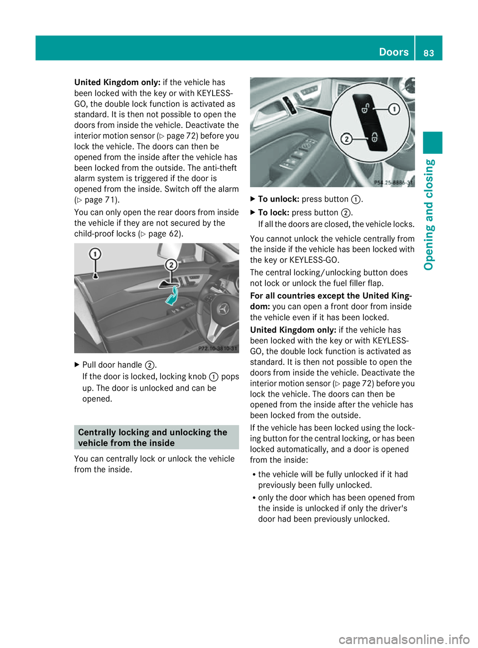 MERCEDES-BENZ CLS COUPE 2012 Owners Manual United Kingdom only:
if the vehicle has
been locked with the key or with KEYLESS-
GO, the double lock function is activated as
standard. It is then not possible to open the
doors from inside the vehic MERCEDES-BENZ CLS COUPE 2012 Owners Manual United Kingdom only:
if the vehicle has
been locked with the key or with KEYLESS-
GO, the double lock function is activated as
standard. It is then not possible to open the
doors from inside the vehic