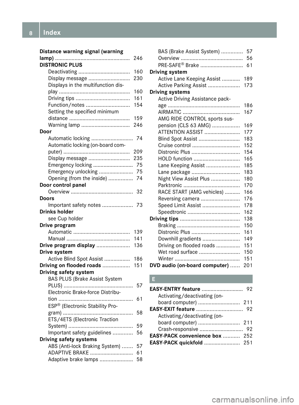 MERCEDES-BENZ CLS COUPE 2010  Owners Manual Distance warning signal (warning
lamp)
.................................................. 246
DISTRONIC PLUS Deactivating ................................... 160
Display message ......................
