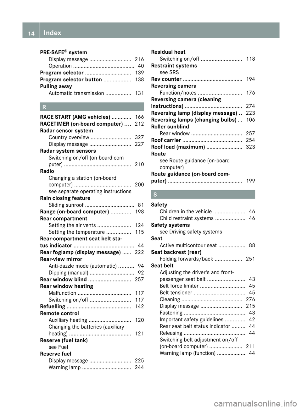 MERCEDES-BENZ CLS COUPE 2010  Owners Manual PRE-SAFE
®
system
Display message ............................ 216
Operation ........................................ .40
Program selector ...............................1 39
Program selector button 
