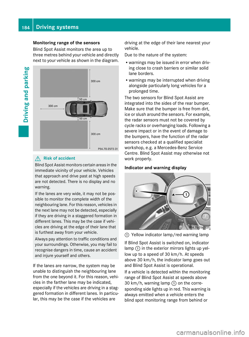 MERCEDES-BENZ CLS COUPE 2010 Owners Manual Monitoring range of the sensors
Blind Spot Assist monitors the area up to
three metres behind yourv
ehicle and directly
nextt o your vehicle as shown in the diagram. G
Risk of accident
Blind Spot Assi MERCEDES-BENZ CLS COUPE 2010 Owners Manual Monitoring range of the sensors
Blind Spot Assist monitors the area up to
three metres behind yourv
ehicle and directly
nextt o your vehicle as shown in the diagram. G
Risk of accident
Blind Spot Assi