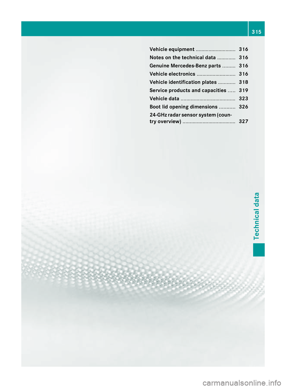 MERCEDES-BENZ CLS COUPE 2010  Owners Manual Vehicle equipment
............................316
Notes on the technical data .............316
Genuine Mercedes-Benz parts .........316
Vehicle electronics ...........................316
Vehicle ident