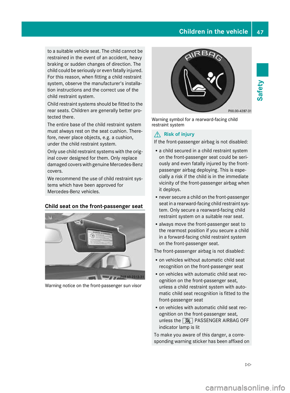 MERCEDES-BENZ CLS COUPE 2010 Owners Manual to a suitable vehicle seat. The child cannot be
restrained in the event of an accident, heavy
braking or sudden changes of direction. The
child could be seriously or eve nfatally injured.
For this rea MERCEDES-BENZ CLS COUPE 2010 Owners Manual to a suitable vehicle seat. The child cannot be
restrained in the event of an accident, heavy
braking or sudden changes of direction. The
child could be seriously or eve nfatally injured.
For this rea