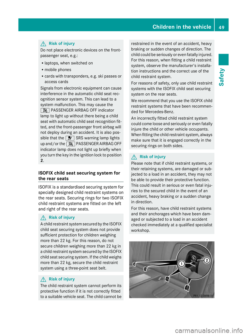 MERCEDES-BENZ CLS COUPE 2010 Owners Manual G
Risk of injury
Do not place electronic devices on the front-
passenger seat, e.g.:
R laptops, whe nswitched on
R mobile phones
R cards with transponders, e.g .ski passes or
access cards
Signals from MERCEDES-BENZ CLS COUPE 2010 Owners Manual G
Risk of injury
Do not place electronic devices on the front-
passenger seat, e.g.:
R laptops, whe nswitched on
R mobile phones
R cards with transponders, e.g .ski passes or
access cards
Signals from