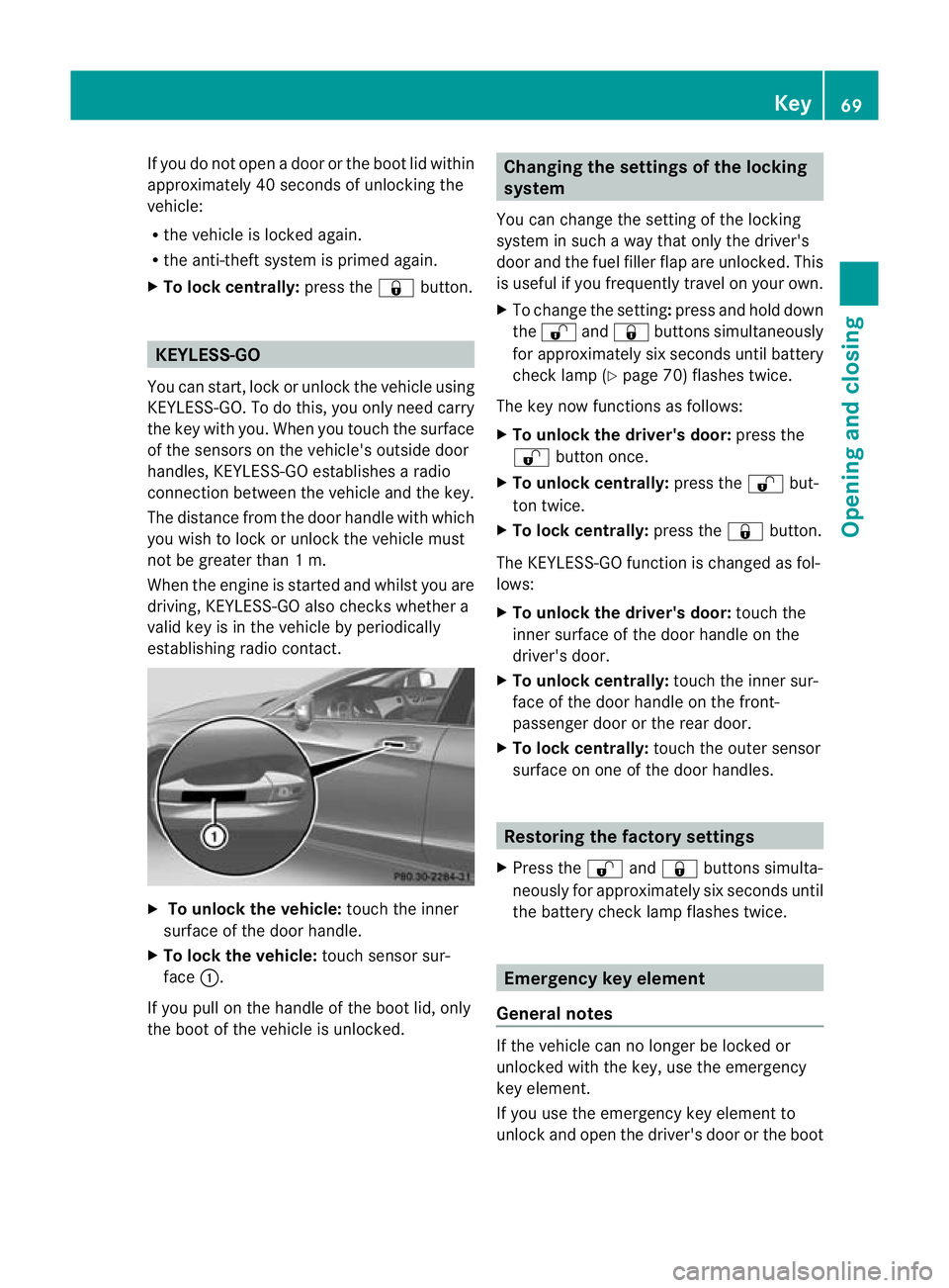 MERCEDES-BENZ CLS COUPE 2010  Owners Manual If you do not open
adoor or the boot lid within
approximately 40 seconds of unlocking the
vehicle:
R the vehicle is locked again.
R the anti-theft system is primed again.
X To lock centrally: press th