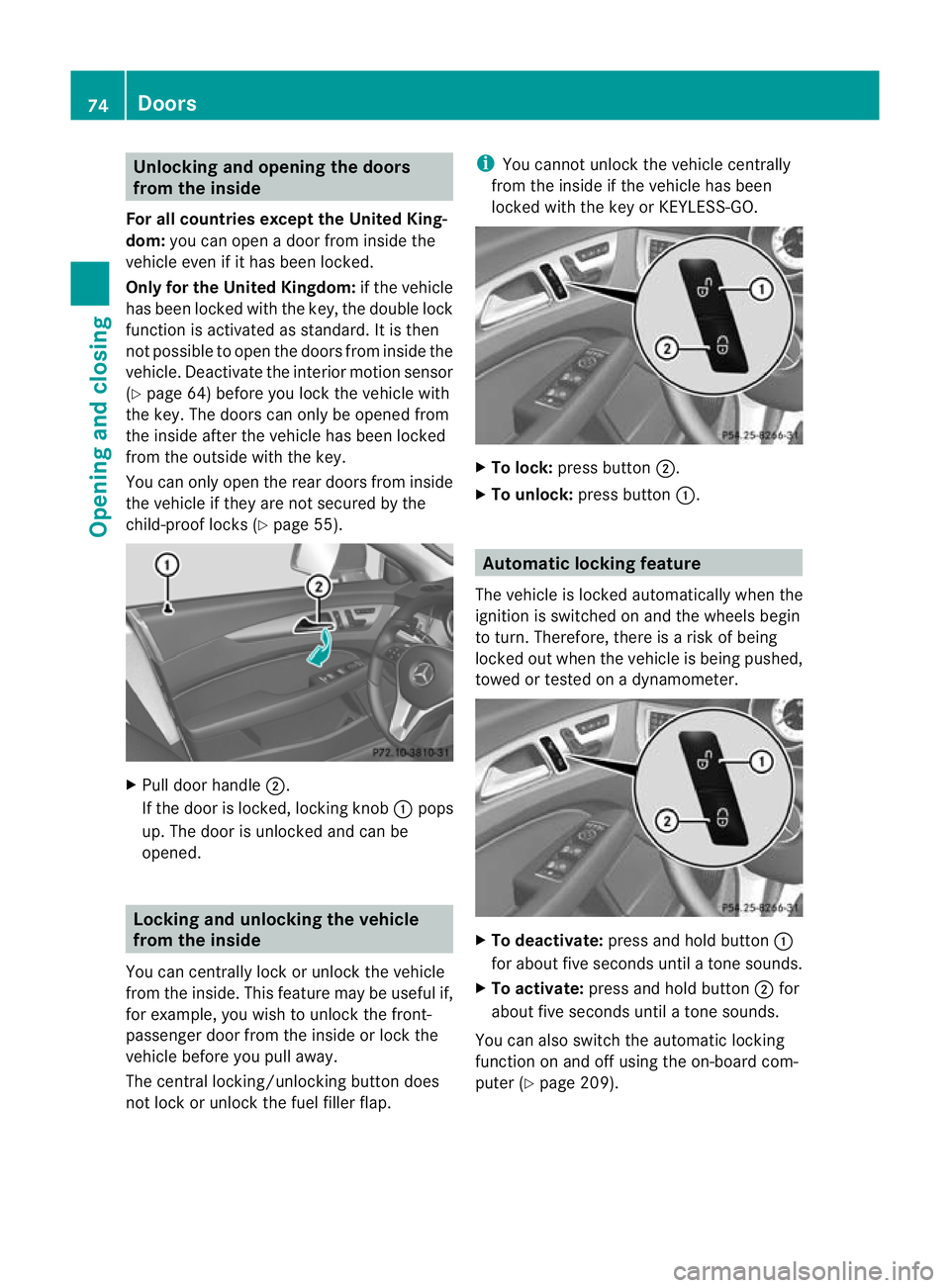 MERCEDES-BENZ CLS COUPE 2010 Owners Manual Unlocking and opening the doors
from the inside
For all countries except the United King-
dom: you can open a door from inside the
vehicle even if it has been locked.
Only for the United Kingdom: if t MERCEDES-BENZ CLS COUPE 2010 Owners Manual Unlocking and opening the doors
from the inside
For all countries except the United King-
dom: you can open a door from inside the
vehicle even if it has been locked.
Only for the United Kingdom: if t
