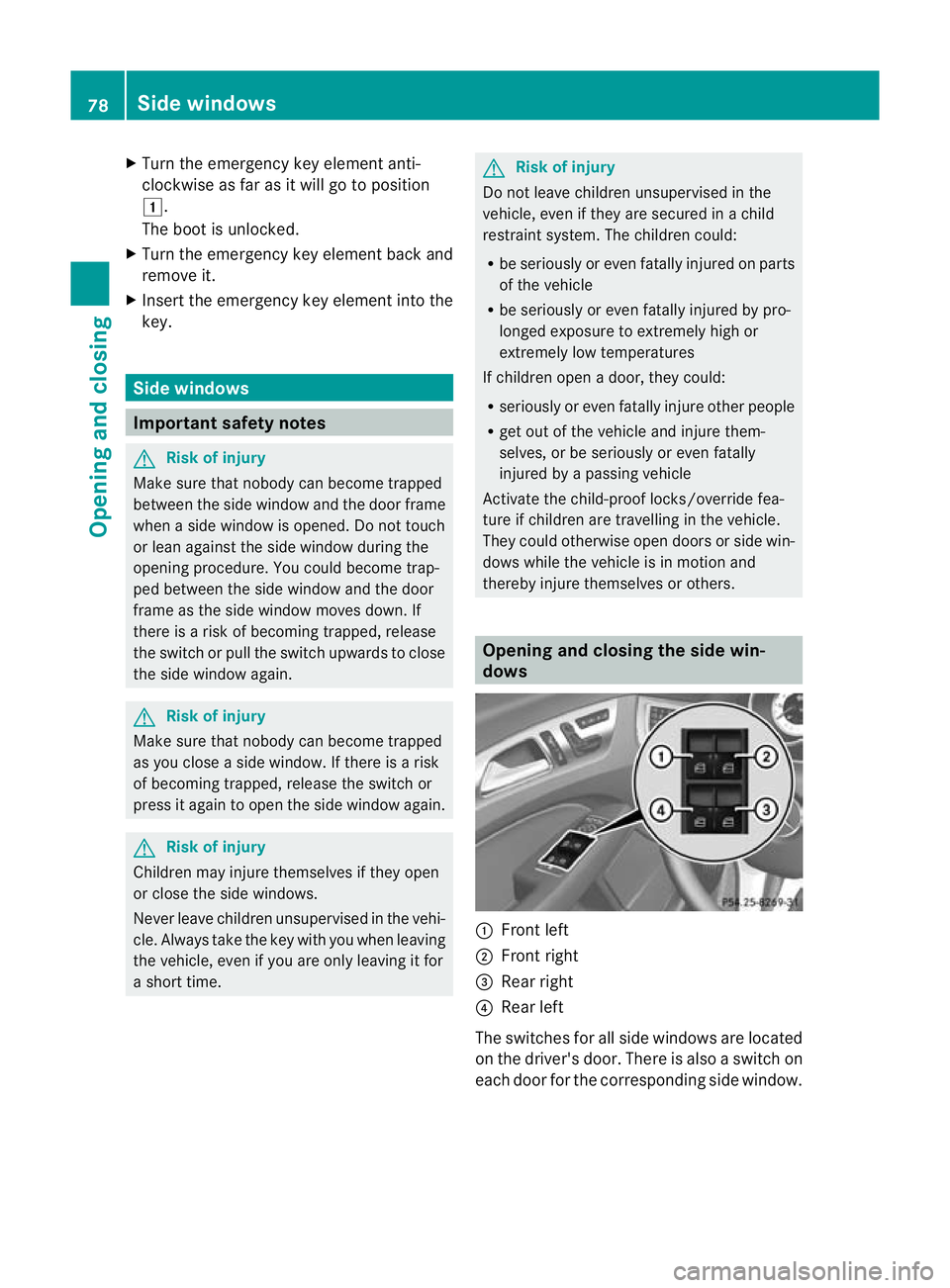 MERCEDES-BENZ CLS COUPE 2010 Owners Manual X
Turn the emergency key element anti-
clockwise as far as it will go to position
1.
The boot is unlocked.
X Turn the emergency key element back and
remove it.
X Insert the emergency key element into MERCEDES-BENZ CLS COUPE 2010 Owners Manual X
Turn the emergency key element anti-
clockwise as far as it will go to position
1.
The boot is unlocked.
X Turn the emergency key element back and
remove it.
X Insert the emergency key element into