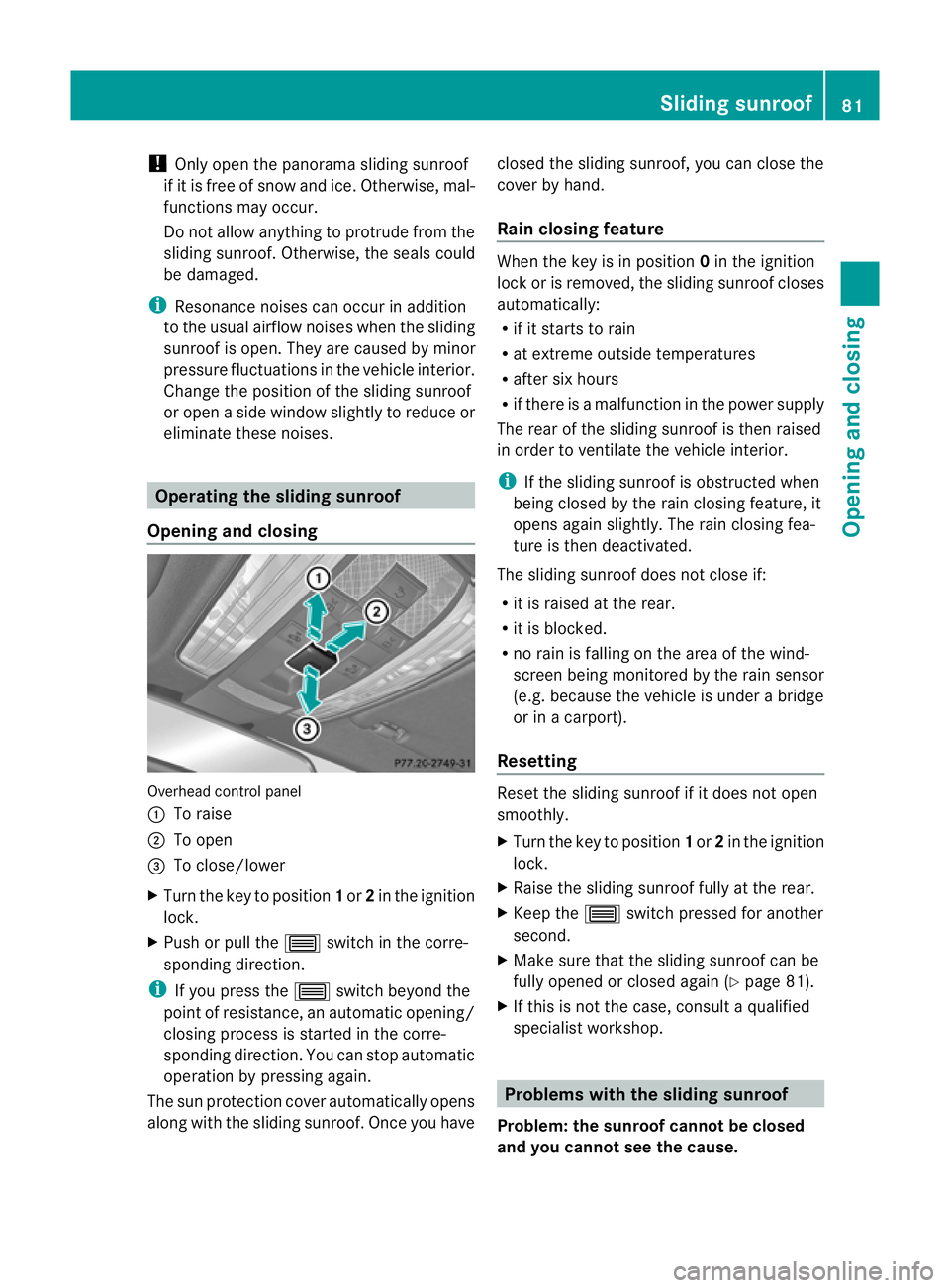 MERCEDES-BENZ CLS COUPE 2010 Owners Manual !
Only open the panorama sliding sunroof
if it is free of snow and ice. Otherwise, mal-
functions may occur.
Do not allow anything to protrude from the
sliding sunroof. Otherwise, the seals could
be d MERCEDES-BENZ CLS COUPE 2010 Owners Manual !
Only open the panorama sliding sunroof
if it is free of snow and ice. Otherwise, mal-
functions may occur.
Do not allow anything to protrude from the
sliding sunroof. Otherwise, the seals could
be d