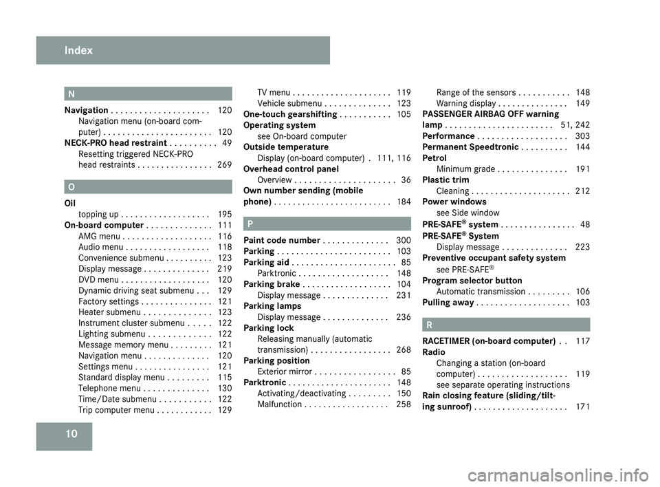 MERCEDES-BENZ CLS COUPE 2008 Owners Manual 10 N
Navigation . . . . . . . . . . . . . . . . . . . . . 120
Navigation menu (on-board com-
puter) . . . . . . . . . . . . . . . . . . . . . . . 120
NECK-PRO head restraint . . . . . . . . . . 49
R MERCEDES-BENZ CLS COUPE 2008 Owners Manual 10 N
Navigation . . . . . . . . . . . . . . . . . . . . . 120
Navigation menu (on-board com-
puter) . . . . . . . . . . . . . . . . . . . . . . . 120
NECK-PRO head restraint . . . . . . . . . . 49
R
