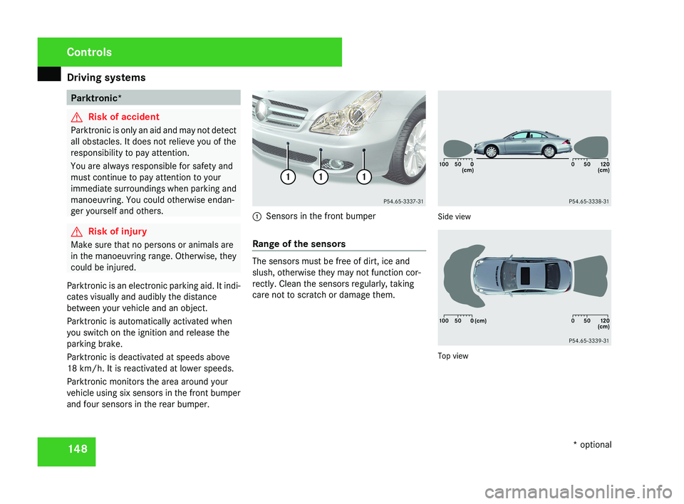 MERCEDES-BENZ CLS COUPE 2008 Owners Manual Driving systems
148 Parktronic*
G
Risk of accident
Parktronic is only an aid and may not detect
all obstacles. It does not relieve you of the
responsibility to pay attention.
You are always responsibl MERCEDES-BENZ CLS COUPE 2008 Owners Manual Driving systems
148 Parktronic*
G
Risk of accident
Parktronic is only an aid and may not detect
all obstacles. It does not relieve you of the
responsibility to pay attention.
You are always responsibl
