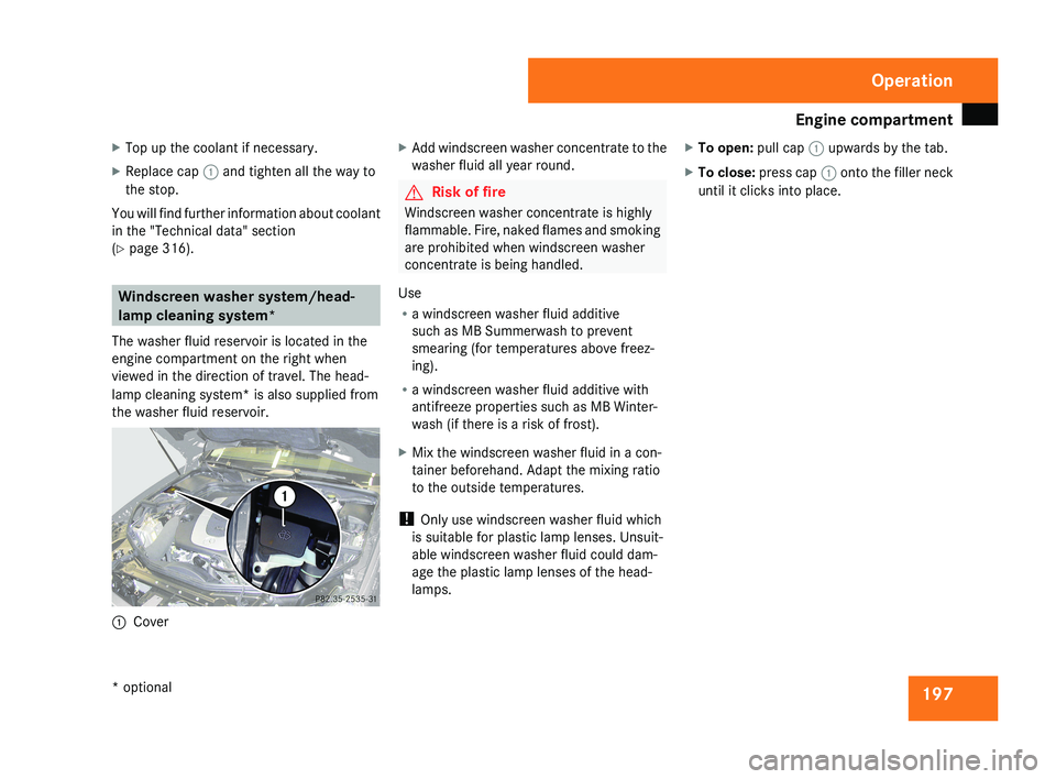MERCEDES-BENZ CLS COUPE 2008 Owners Manual Engine compartment
197
X
Top up the coolant if necessary.
X Replace cap 1 and tighten all the way to
the stop.
You will find further information about coolant
in the "Technical data" section
MERCEDES-BENZ CLS COUPE 2008 Owners Manual Engine compartment
197
X
Top up the coolant if necessary.
X Replace cap 1 and tighten all the way to
the stop.
You will find further information about coolant
in the "Technical data" section