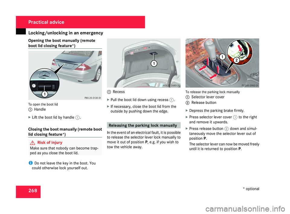 MERCEDES-BENZ CLS COUPE 2008 Owners Manual Locking/unlocking in an emergency
268
Opening the boot manually (remote
boot lid closing feature*)
To open the boot lid
1
Handle
X Lift the boot lid by handle 1.
Closing the boot manually (remote boo MERCEDES-BENZ CLS COUPE 2008 Owners Manual Locking/unlocking in an emergency
268
Opening the boot manually (remote
boot lid closing feature*)
To open the boot lid
1
Handle
X Lift the boot lid by handle 1.
Closing the boot manually (remote boo