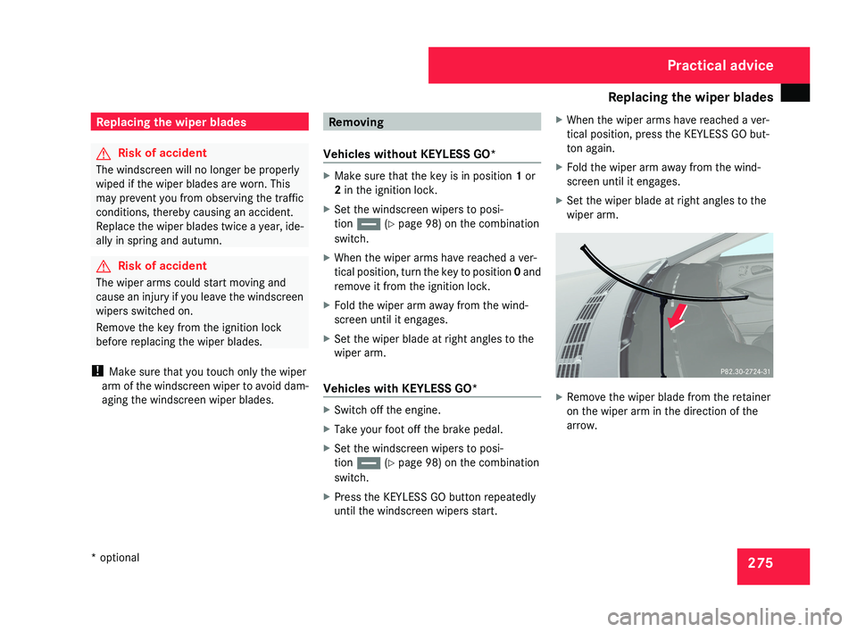 MERCEDES-BENZ CLS COUPE 2008 Owners Manual Replacing the wiper blades
275Replacing the wiper blades
G
Risk of accident
The windscreen will no longer be properly
wiped if the wiper blades are worn. This
may prevent you from observing the traffi MERCEDES-BENZ CLS COUPE 2008 Owners Manual Replacing the wiper blades
275Replacing the wiper blades
G
Risk of accident
The windscreen will no longer be properly
wiped if the wiper blades are worn. This
may prevent you from observing the traffi