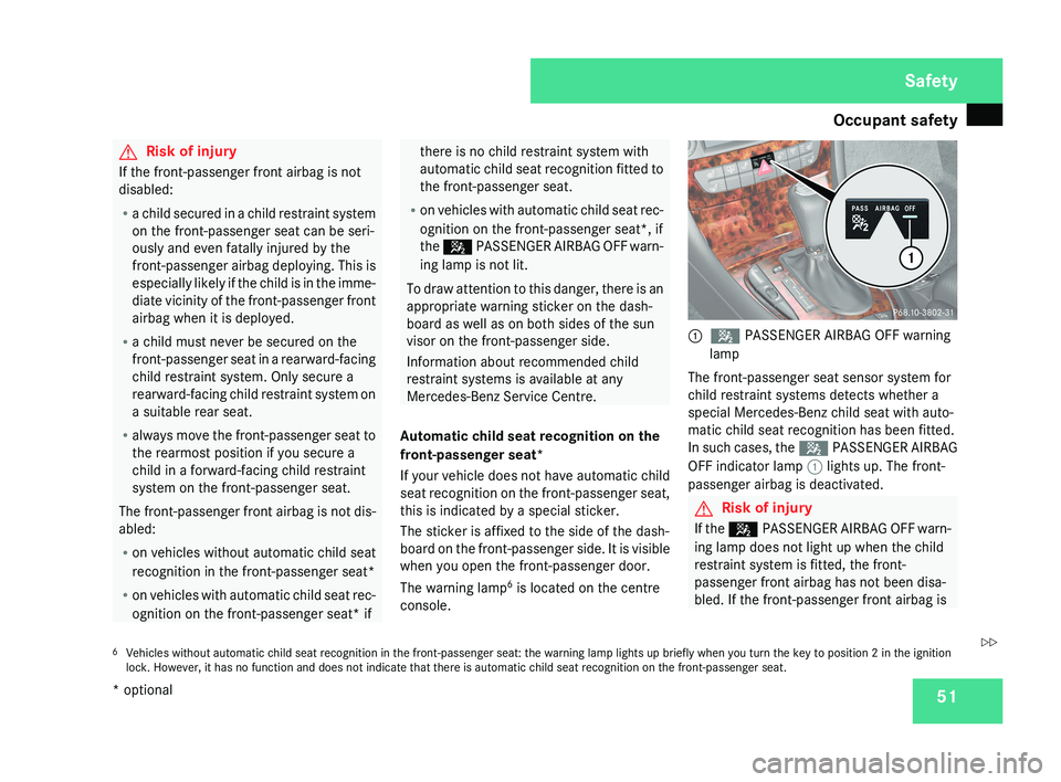 MERCEDES-BENZ CLS COUPE 2008 Owners Manual Occupant safety
51G
Risk of injury
If the front-passenger front airbag is not
disabled:
R a child secured in a child restraint system
on the front-passenger seat can be seri-
ously and even fatally in MERCEDES-BENZ CLS COUPE 2008 Owners Manual Occupant safety
51G
Risk of injury
If the front-passenger front airbag is not
disabled:
R a child secured in a child restraint system
on the front-passenger seat can be seri-
ously and even fatally in