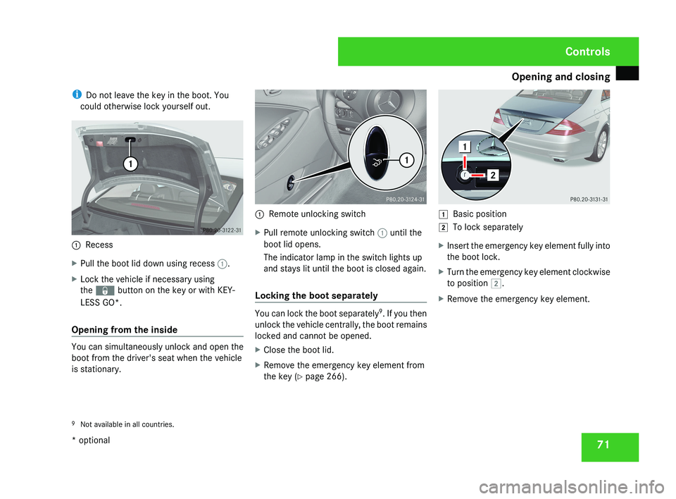 MERCEDES-BENZ CLS COUPE 2008 Owners Manual Opening and closing
71
i
Do not leave the key in the boot. You
could otherwise lock yourself out.1 Recess
X Pull the boot lid down using recess 1.
X Lock the vehicle if necessary using
the j button o MERCEDES-BENZ CLS COUPE 2008 Owners Manual Opening and closing
71
i
Do not leave the key in the boot. You
could otherwise lock yourself out.1 Recess
X Pull the boot lid down using recess 1.
X Lock the vehicle if necessary using
the j button o