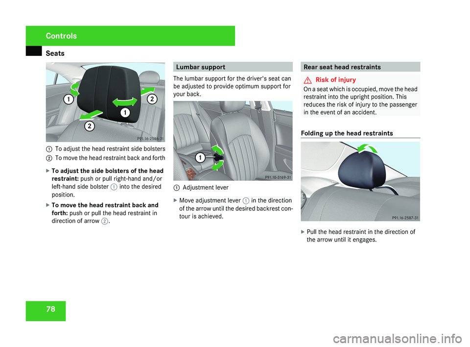 MERCEDES-BENZ CLS COUPE 2008  Owners Manual Seats
781
To adjust the head restraint side bolsters
2 To move the head restraint back and forth
X To adjust the side bolsters of the head
restraint:  push or pull right-hand and/or
left-hand side bol
