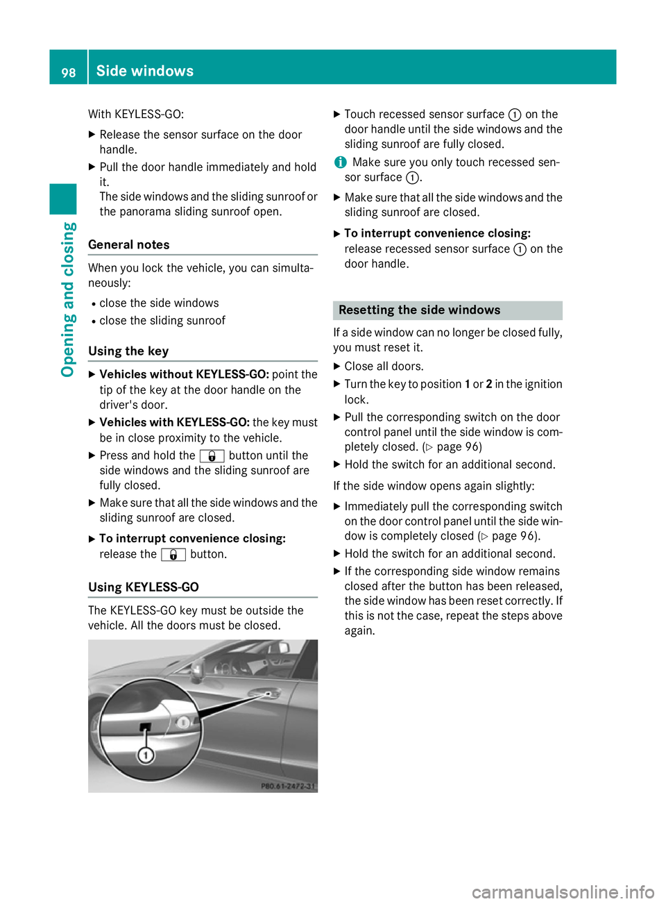 MERCEDES-BENZ CLS SHOOTING BRAKE 2014  Owners Manual With KEYLESS-GO:
X Release the sensor surface on the door
handle.
X Pull the door handle immediately and hold
it.
The side windows and the sliding sunroof or
the panorama sliding sunroof open.
General
