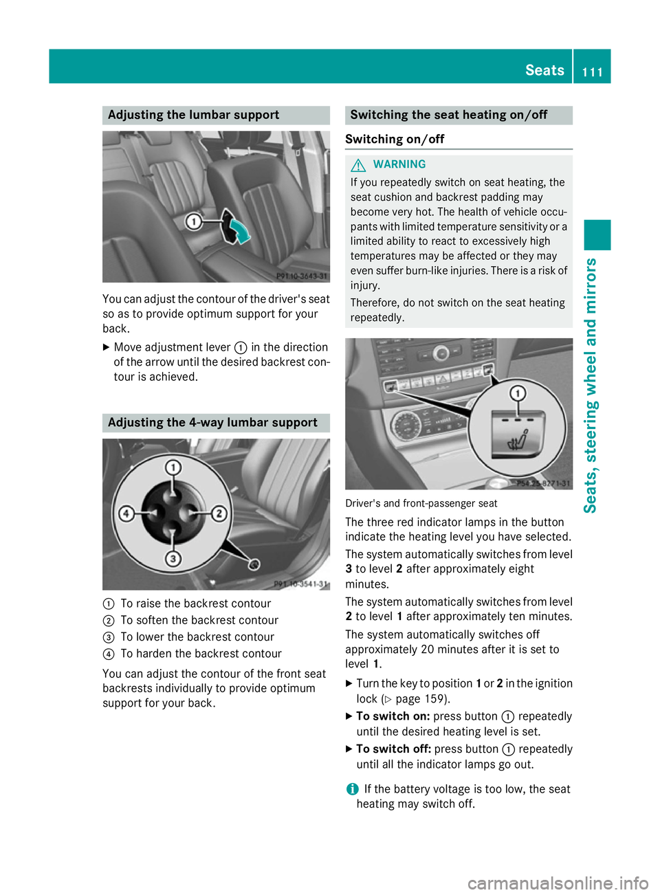 MERCEDES-BENZ CLS SHOOTING BRAKE 2014 Owners Manual Adjusting the lumbar support
You can adjust the contour of the driver's seat
so as to provide optimum support for your
back.
X Move adjustment lever :in the direction
of the arrow until the desire MERCEDES-BENZ CLS SHOOTING BRAKE 2014 Owners Manual Adjusting the lumbar support
You can adjust the contour of the driver's seat
so as to provide optimum support for your
back.
X Move adjustment lever :in the direction
of the arrow until the desire
