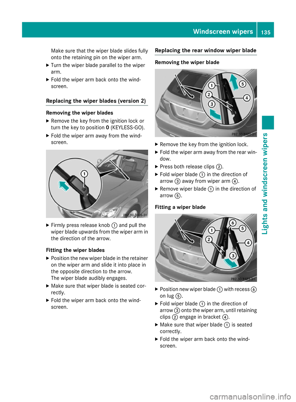 MERCEDES-BENZ CLS SHOOTING BRAKE 2014 Owners Manual Make sure that the wiper blade slides fully
onto the retaining pin on the wiper arm.
X Turn the wiper blade parallel to the wiper
arm.
X Fold the wiper arm back onto the wind-
screen.
Replacing the wi MERCEDES-BENZ CLS SHOOTING BRAKE 2014 Owners Manual Make sure that the wiper blade slides fully
onto the retaining pin on the wiper arm.
X Turn the wiper blade parallel to the wiper
arm.
X Fold the wiper arm back onto the wind-
screen.
Replacing the wi