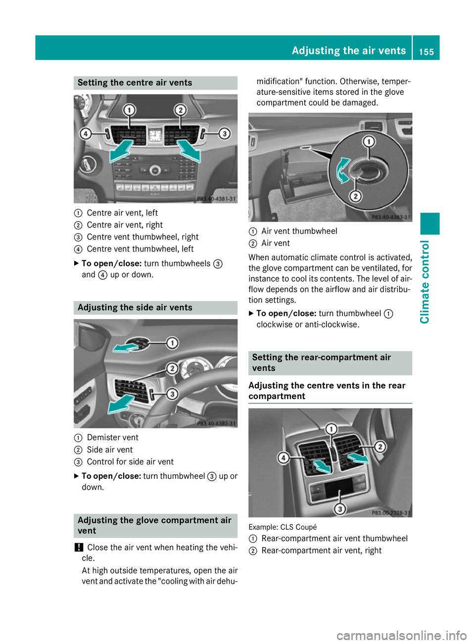 MERCEDES-BENZ CLS SHOOTING BRAKE 2014 Owners Manual Setting the centre air vents
:
Centre air vent, left
; Centre air vent, right
= Centre vent thumbwheel, right
? Centre vent thumbwheel, left
X To open/close: turn thumbwheels =
and ?up or down. Adjust MERCEDES-BENZ CLS SHOOTING BRAKE 2014 Owners Manual Setting the centre air vents
:
Centre air vent, left
; Centre air vent, right
= Centre vent thumbwheel, right
? Centre vent thumbwheel, left
X To open/close: turn thumbwheels =
and ?up or down. Adjust
