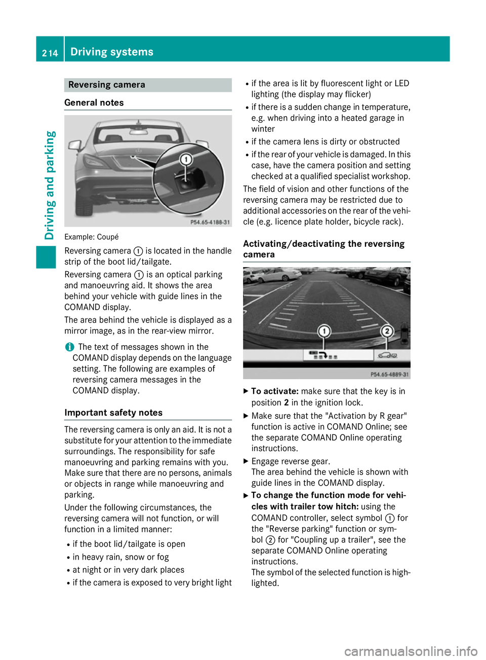 MERCEDES-BENZ CLS SHOOTING BRAKE 2014  Owners Manual Reversing camera
General notes Example: Coupé
Reversing camera :is located in the handle
strip of the boot lid/tailgate.
Reversing camera :is an optical parking
and manoeuvring aid. It shows the area