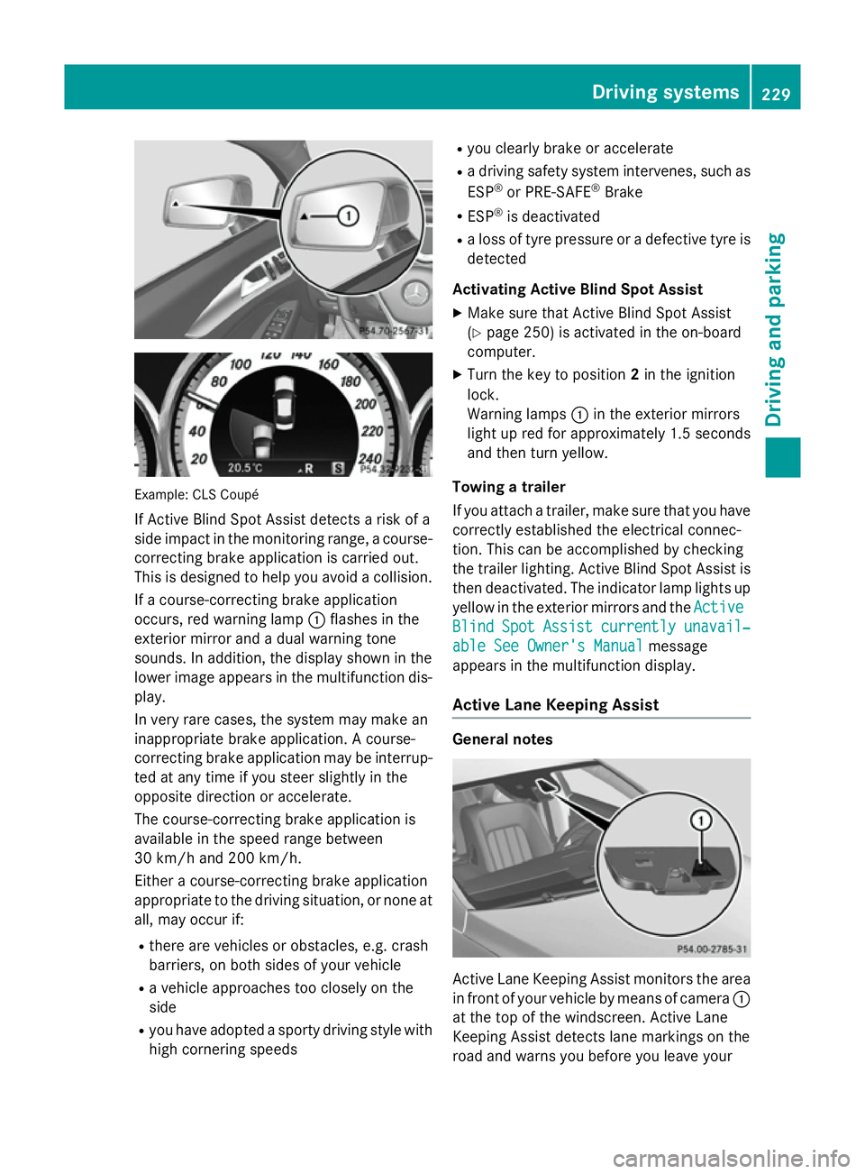 MERCEDES-BENZ CLS SHOOTING BRAKE 2014  Owners Manual Example: CLS Coupé
If Active Blind Spot Assist detects a risk of a
side impact in the monitoring range, a course-correcting brake application is carried out.
This is designed to help you avoid a coll