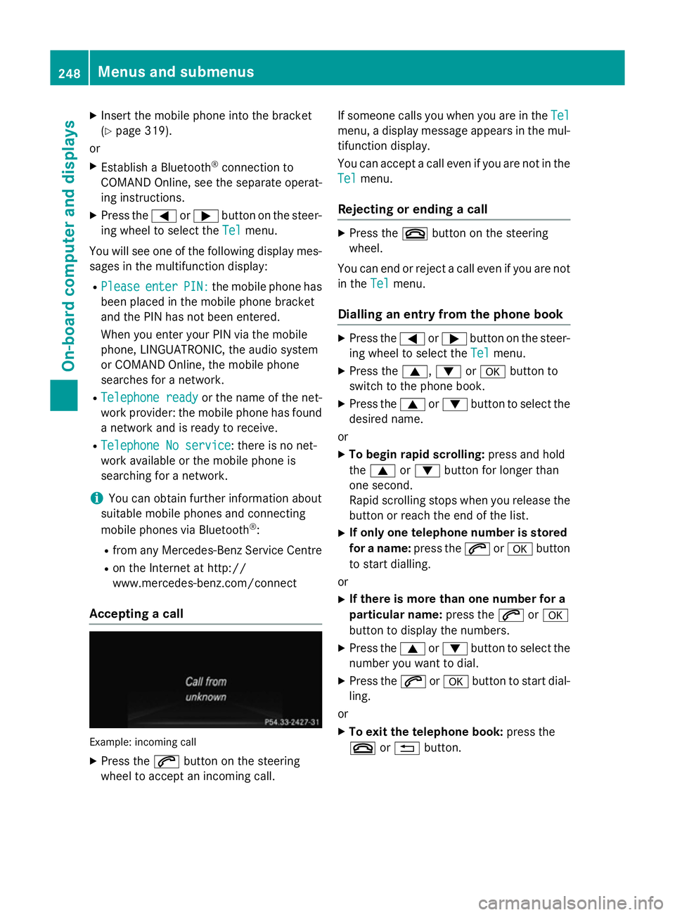 MERCEDES-BENZ CLS SHOOTING BRAKE 2014  Owners Manual X
Insert the mobile phone into the bracket
(Y page 319).
or
X Establish a Bluetooth ®
connection to
COMAND Online, see the separate operat-
ing instructions.
X Press the =or; button on the steer-
ing