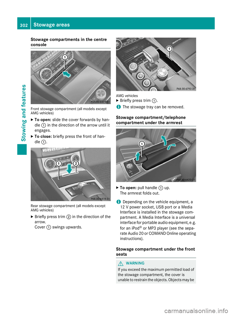 MERCEDES-BENZ CLS SHOOTING BRAKE 2014  Owners Manual Stowage compartments in the centre
console Front stowage compartment (all models except
AMG vehicles)
X To open: slide the cover forwards by han-
dle :in the direction of the arrow until it
engages.
X