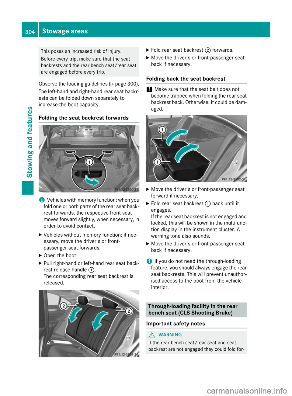 MERCEDES-BENZ CLS SHOOTING BRAKE 2014  Owners Manual This poses an increased risk of injury.
Before every trip, make sure that the seat
backrests and the rear bench seat/rear seat
are engaged before every trip.
Observe the loading guidelines (Y page 300