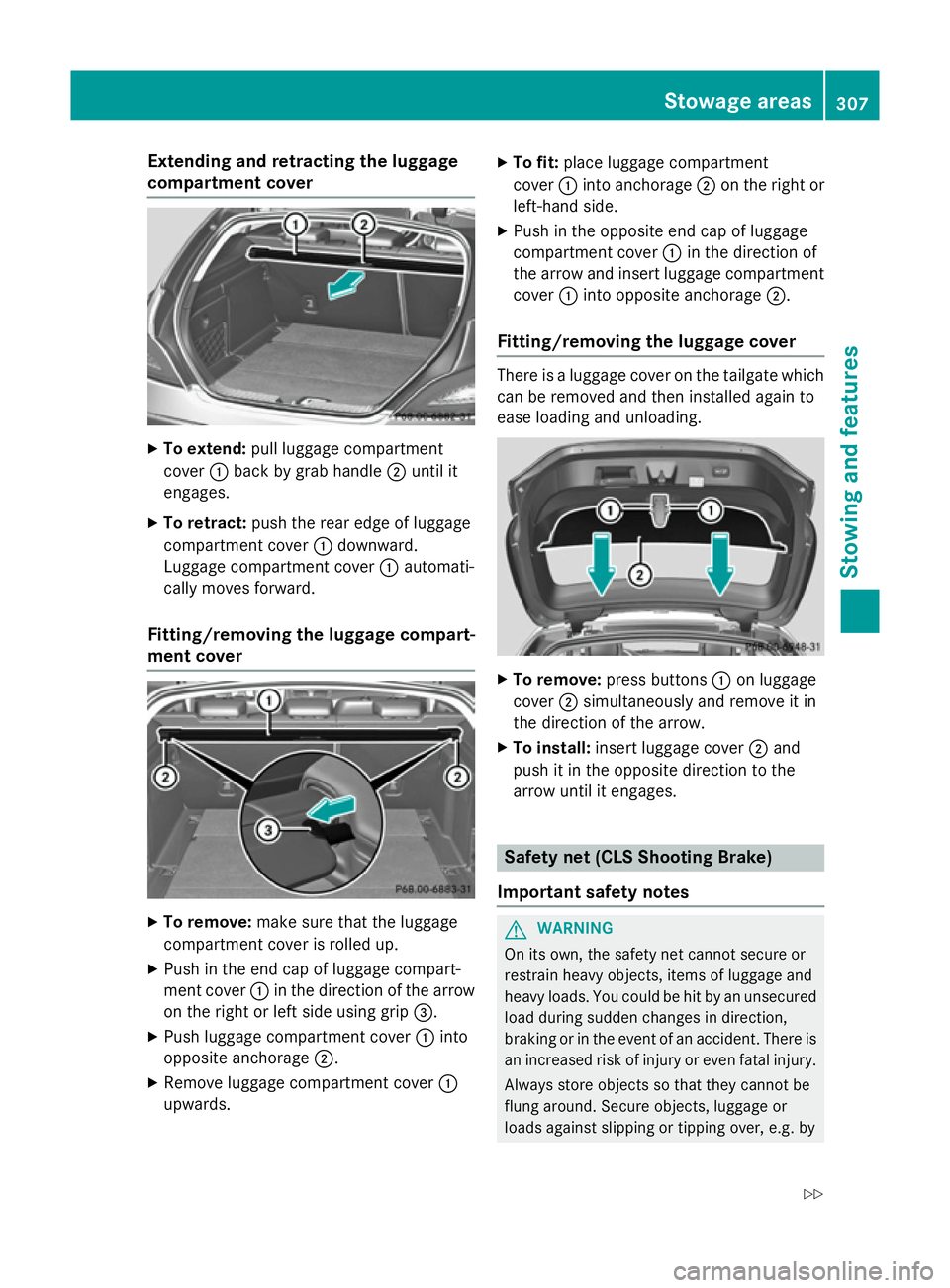 MERCEDES-BENZ CLS SHOOTING BRAKE 2014  Owners Manual Extending and retracting the luggage
compartment cover X
To extend: pull luggage compartment
cover :back by grab handle ;until it
engages.
X To retract: push the rear edge of luggage
compartment cover
