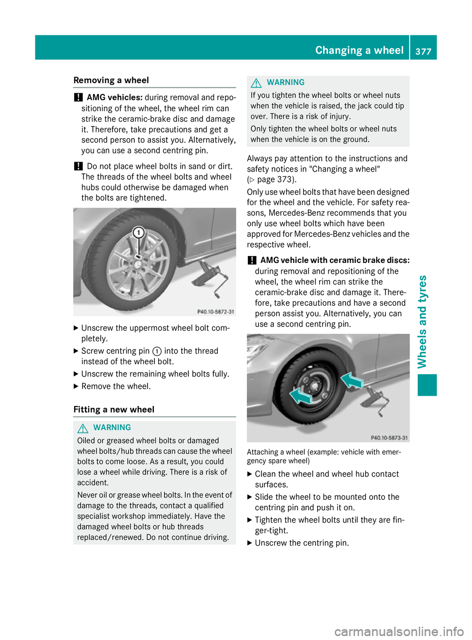 MERCEDES-BENZ CLS SHOOTING BRAKE 2014 Owners Manual Removing a wheel
!
AMG vehicles:
during removal and repo-
sitioning of the wheel, the wheel rim can
strike the ceramic-brake disc and damage
it. Therefore, take precautions and get a
second person to MERCEDES-BENZ CLS SHOOTING BRAKE 2014 Owners Manual Removing a wheel
!
AMG vehicles:
during removal and repo-
sitioning of the wheel, the wheel rim can
strike the ceramic-brake disc and damage
it. Therefore, take precautions and get a
second person to