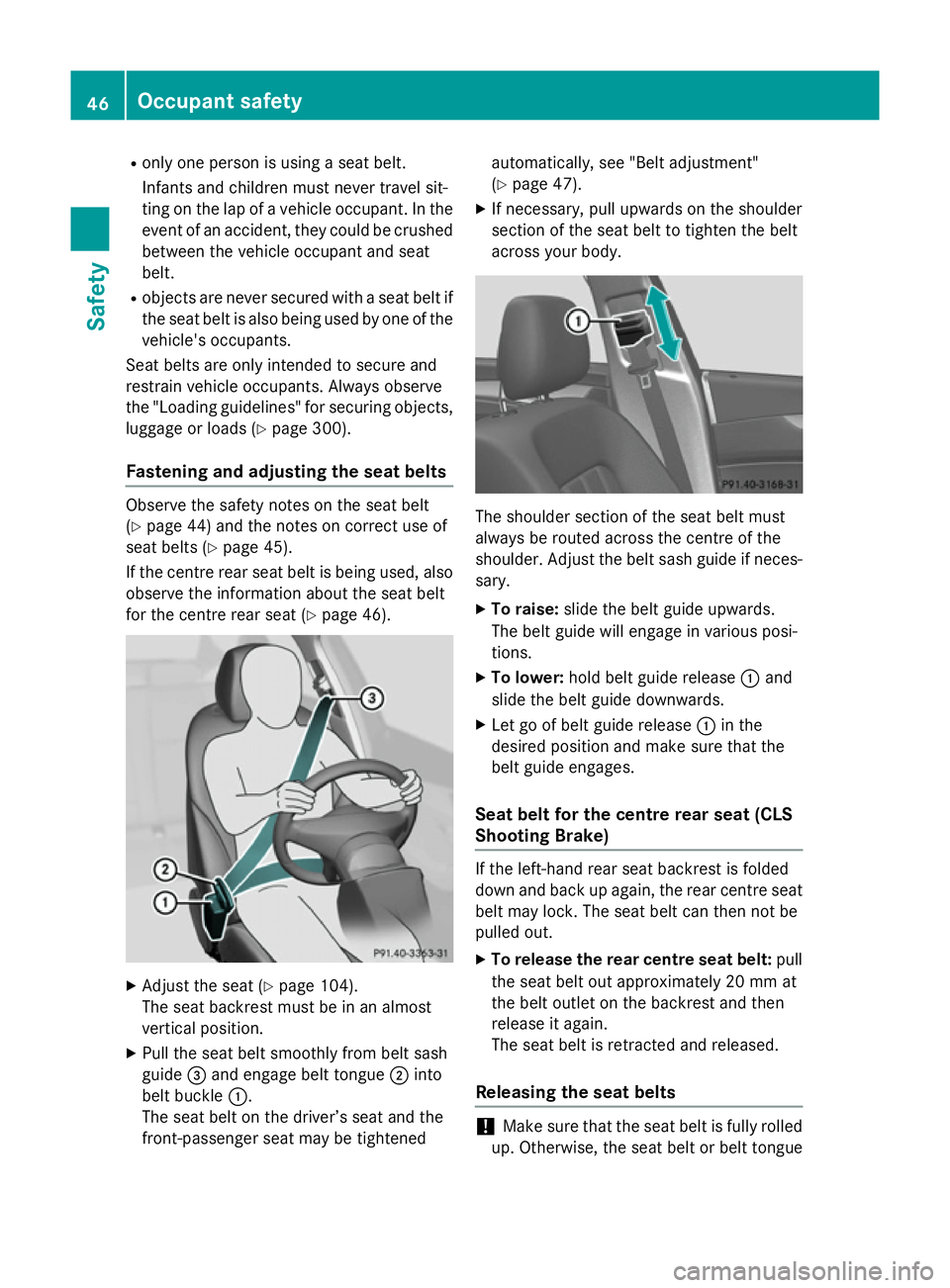 MERCEDES-BENZ CLS SHOOTING BRAKE 2014 Owners Manual R
only one person is using a seat belt.
Infants and children must never travel sit-
ting on the lap of a vehicle occupant. In the
event of an accident, they could be crushed between the vehicle occupa MERCEDES-BENZ CLS SHOOTING BRAKE 2014 Owners Manual R
only one person is using a seat belt.
Infants and children must never travel sit-
ting on the lap of a vehicle occupant. In the
event of an accident, they could be crushed between the vehicle occupa