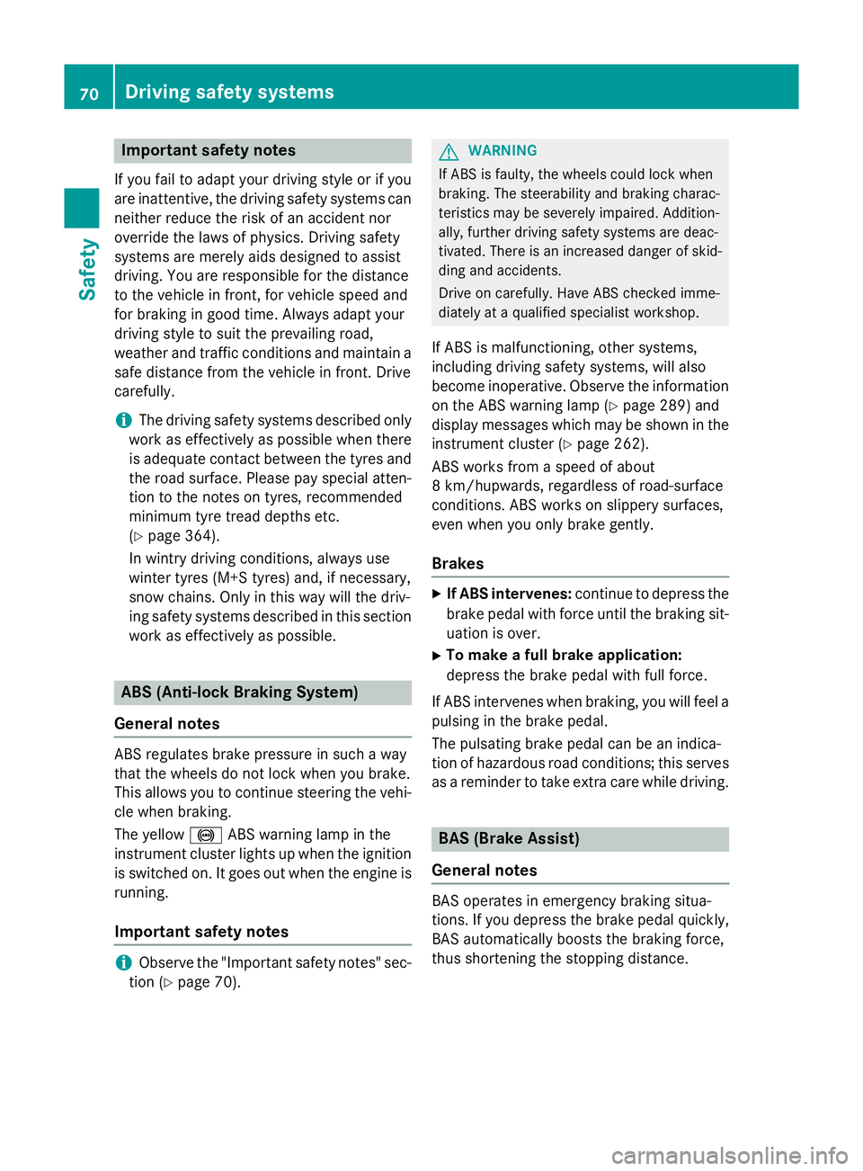 MERCEDES-BENZ CLS SHOOTING BRAKE 2014 Owners Manual Important safety notes
If you fail to adapt your driving style or if you
are inattentive, the driving safety systems can
neither reduce the risk of an accident nor
override the laws of physics. Drivin MERCEDES-BENZ CLS SHOOTING BRAKE 2014 Owners Manual Important safety notes
If you fail to adapt your driving style or if you
are inattentive, the driving safety systems can
neither reduce the risk of an accident nor
override the laws of physics. Drivin