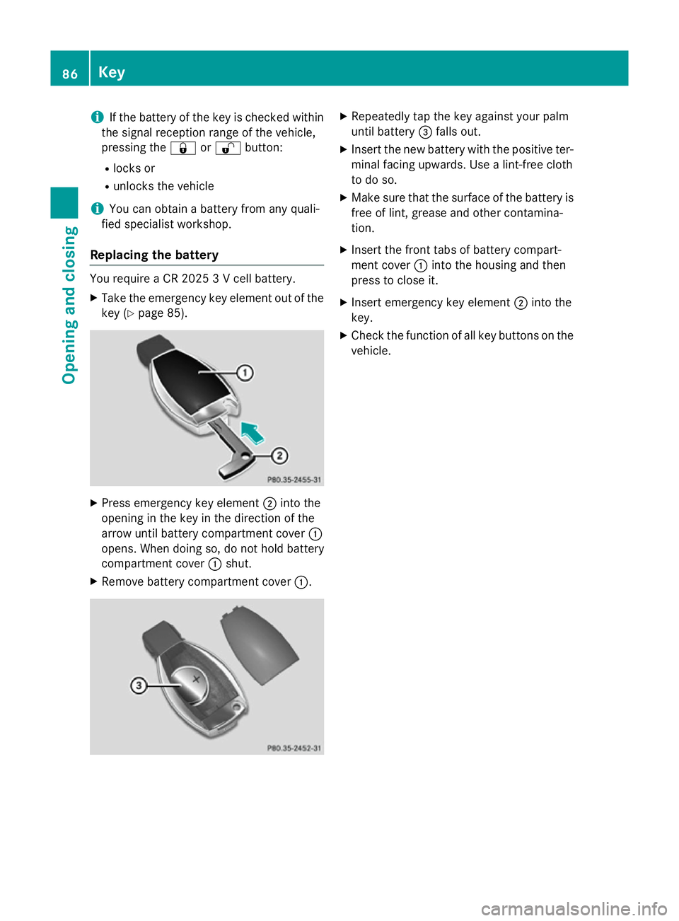 MERCEDES-BENZ CLS SHOOTING BRAKE 2014 Owners Manual i
If the battery of the key is checked within
the signal reception range of the vehicle,
pressing the &or% button:
R locks or
R unlocks the vehicle
i You can obtain a battery from any quali-
fied spec MERCEDES-BENZ CLS SHOOTING BRAKE 2014 Owners Manual i
If the battery of the key is checked within
the signal reception range of the vehicle,
pressing the &or% button:
R locks or
R unlocks the vehicle
i You can obtain a battery from any quali-
fied spec