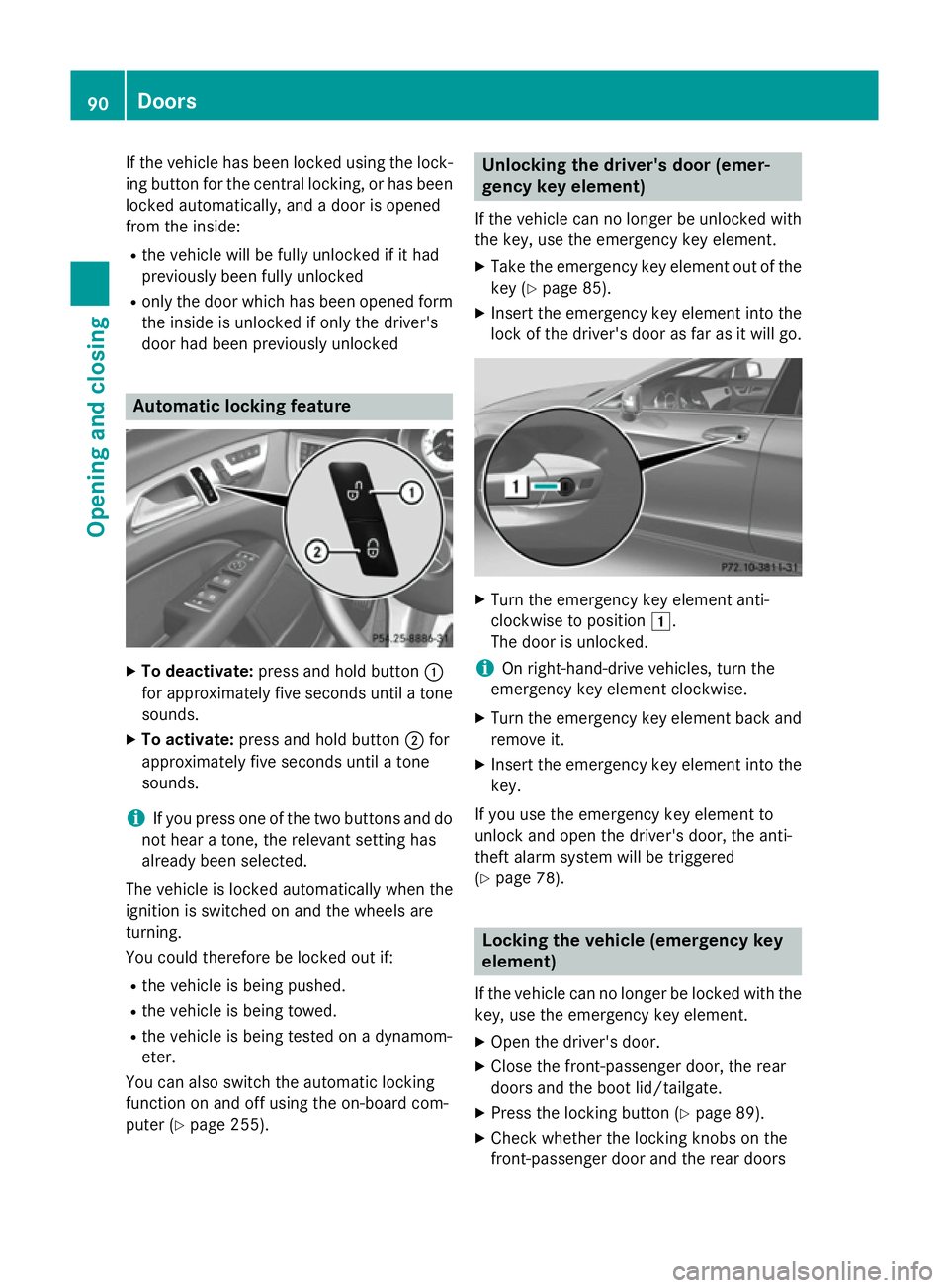 MERCEDES-BENZ CLS SHOOTING BRAKE 2014 Owners Manual If the vehicle has been locked using the lock-
ing button for the central locking, or has been locked automatically, and a door is opened
from the inside:
R the vehicle will be fully unlocked if it ha MERCEDES-BENZ CLS SHOOTING BRAKE 2014 Owners Manual If the vehicle has been locked using the lock-
ing button for the central locking, or has been locked automatically, and a door is opened
from the inside:
R the vehicle will be fully unlocked if it ha