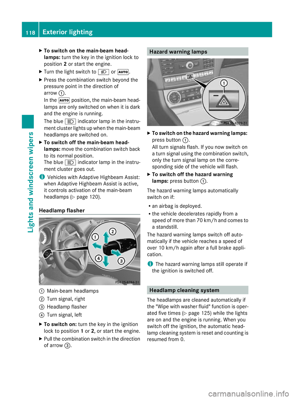MERCEDES-BENZ CLS SHOOTING BRAKE 2012  Owners Manual X
To switch on the main-beam head-
lamps: turn the key in the ignition lock to
position 2or start the engine.
X Turn the light switch to LorÃ.
X Press the combinatio nswitc hbeyond the
pressure point