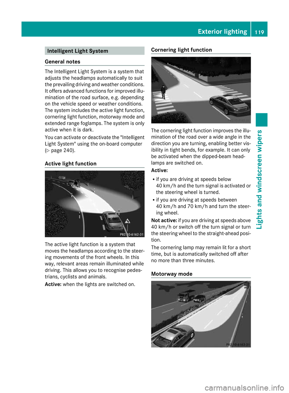 MERCEDES-BENZ CLS SHOOTING BRAKE 2012  Owners Manual Intelligen
tLight System
General notes The Intelligent Light System is a syste
mthat
adjusts the headlamps automatically to suit
the prevailing driving and weather conditions.
It offers advanced funct