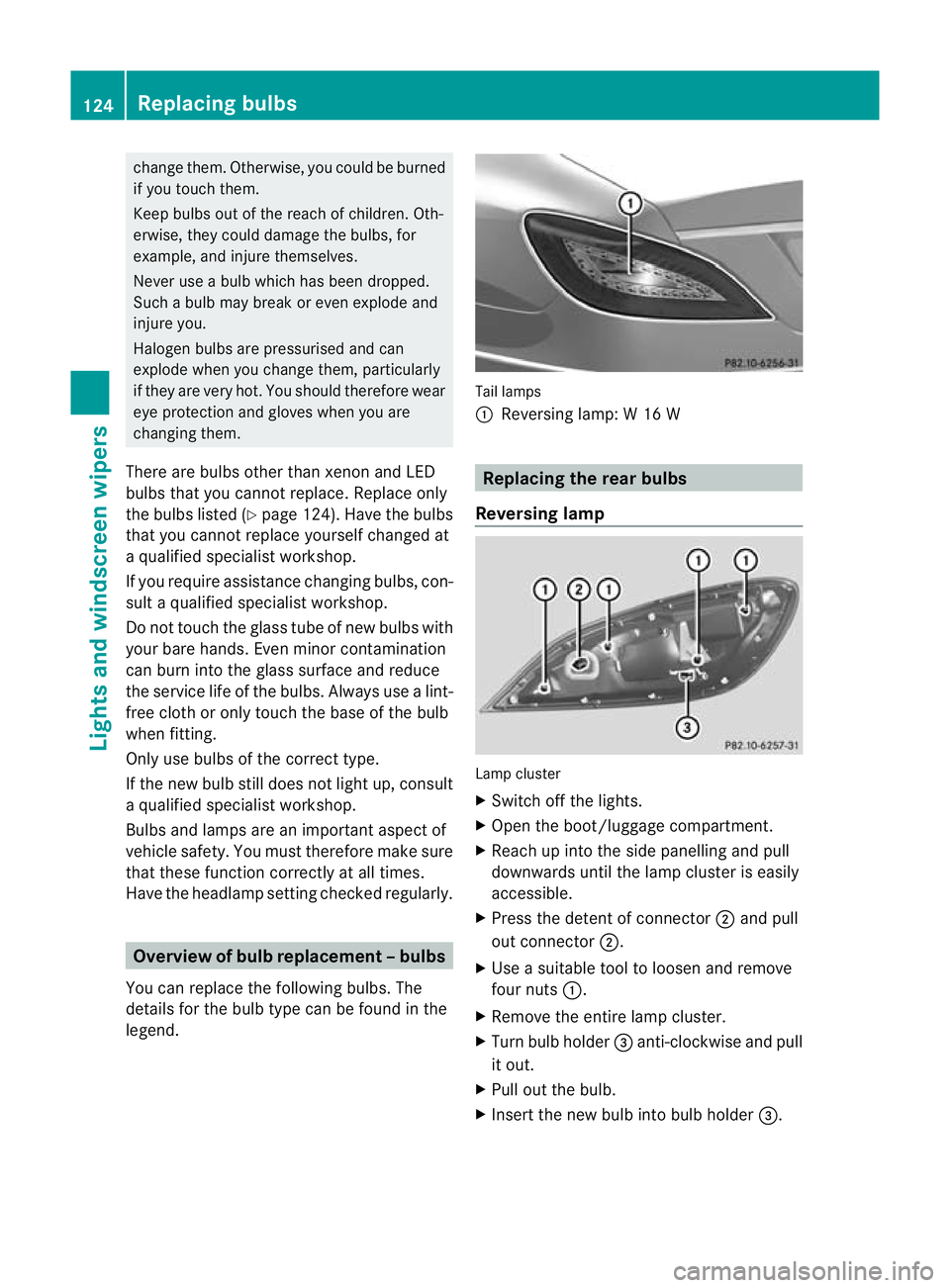 MERCEDES-BENZ CLS SHOOTING BRAKE 2012  Owners Manual change them. Otherwise, you could be burned
if you touch them.
Keep bulbs ou
tofthe reach of children. Oth-
erwise, they could damage the bulbs, for
example, and injure themselves.
Never use a bulb wh
