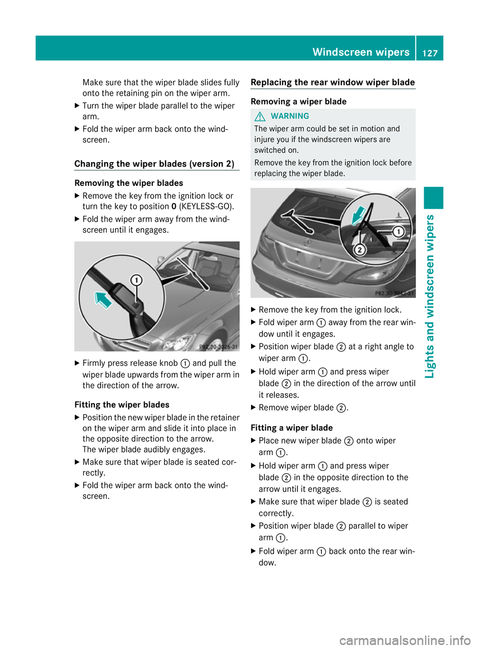 MERCEDES-BENZ CLS SHOOTING BRAKE 2012  Owners Manual Make sure that the wiper blade slides fully
onto the retaining pin on the wiper arm.
X Turn the wiper blade parallel to the wiper
arm.
X Fold the wiper arm back onto the wind-
screen.
Changing the wip