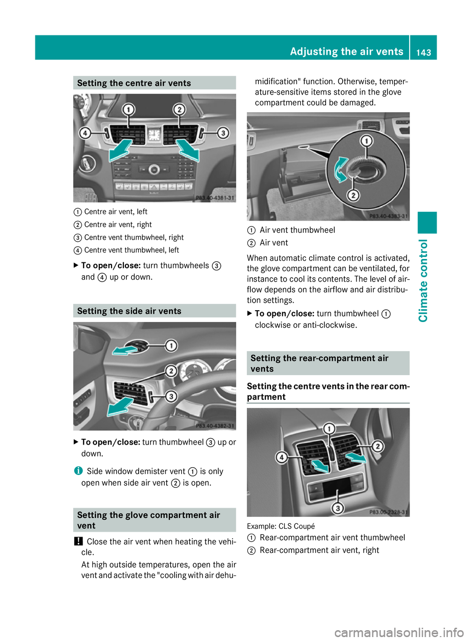 MERCEDES-BENZ CLS SHOOTING BRAKE 2012  Owners Manual Setting the centre air vents
:
Centre air vent, left
; Centre air vent, right
= Centre vent thumbwheel, right
? Centre vent thumbwheel, left
X To open/close: turn thumbwheels =
and ?up or down. Settin